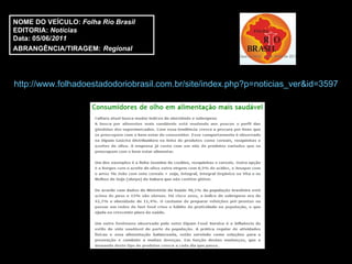 http://www.folhadoestadodoriobrasil.com.br/site/index.php?p=noticias_ver&id=3597 NOME DO VEÍCULO:  Folha Rio Brasil EDITORIA:  Notícias Data: 05/06/ 2011 ABRANGÊNCIA/TIRAGEM:   Regional  