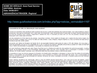 http://www.guiafoodservice.com.br/index.php?pg=noticias_vermais&id=1107 NOME DO VEÍCULO:  Guia Food Service EDITORIA:  Notícias Data: 04/06/ 2011 ABRANGÊNCIA/TIRAGEM:   Regional  