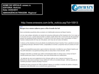 NOME DO VEÍCULO: enews rs
EDITORIA: Notícias
Data: 03/03/2011
ABRANGÊNCIA/TIRAGEM: Regional




               http://www.enewsrs.com.br/le_noticia.asp?id=10913
 