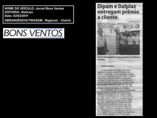 NOME DO VEÍCULO: Jornal Bons Ventos
EDITORIA: Notícias
Data: 03/03/2011
ABRANGÊNCIA/TIRAGEM: Regional - Osório
 