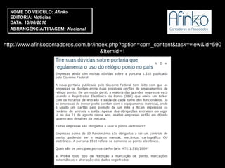 NOME DO VEÍCULO: Afinko
  EDITORIA: Notícias
  DATA: 10/08/2010
  ABRANGÊNCIA/TIRAGEM: Nacional


http://www.afinkocontadores.com.br/index.php?option=com_content&task=view&id=590
                                     &Itemid=1
 