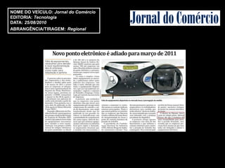 NOME DO VEÍCULO: Jornal do Comércio
EDITORIA: Tecnologia
DATA: 25/08/2010
ABRANGÊNCIA/TIRAGEM: Regional
 