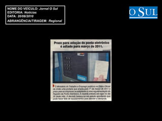 NOME DO VEÍCULO: Jornal O Sul
EDITORIA: Notícias
DATA: 20/08/2010
ABRANGÊNCIA/TIRAGEM: Regional
 