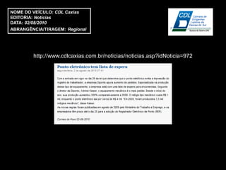 NOME DO VEÍCULO: CDL Caxias
EDITORIA: Notícias
DATA: 02/08/2010
ABRANGÊNCIA/TIRAGEM: Regional




        http://www.cdlcaxias.com.br/noticias/noticias.asp?idNoticia=972
 