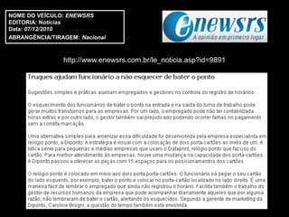NOME DO VEÍCULO: ENEWSRS
EDITORIA: Notícias
Data: 07/12/2010
ABRANGÊNCIA/TIRAGEM: Nacional



                http://www.enewsrs.com.br/le_noticia.asp?id=9891
 