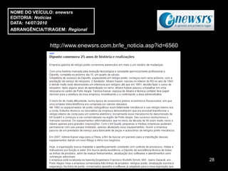NOME DO VEÍCULO: enewsrs
EDITORIA: Notícias
DATA: 14/07/2010
ABRANGÊNCIA/TIRAGEM: Regional


               http://www.enewsrs.com.br/le_noticia.asp?id=6560




                                                                  28
 
