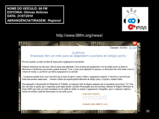 NOME DO VEÍCULO: 98 FM
EDITORIA: Últimas Notícias
DATA: 21/07/2010
ABRANGÊNCIA/TIRAGEM: Regional



                          http://www.98fm.org/news/




                                                      30
 