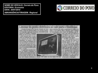 NOME DO VEÍCULO: Correio do Povo
EDITORIA: Economia
DATA: 30/07/2010
ABRANGÊNCIA/TIRAGEM: Regional




                                   4
 