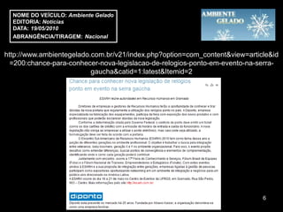 NOME DO VEÍCULO: Ambiente Gelado
  EDITORIA: Notícias
  DATA: 19/05/2010
  ABRANGÊNCIA/TIRAGEM: Nacional


http://www.ambientegelado.com.br/v21/index.php?option=com_content&view=article&id
  =200:chance-para-conhecer-nova-legislacao-de-relogios-ponto-em-evento-na-serra-
                          gaucha&catid=1:latest&Itemid=2




                                                                            6
 
