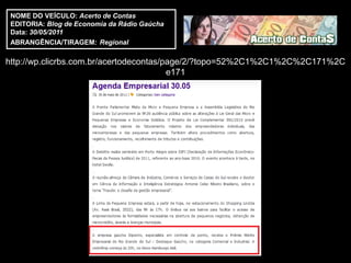 NOME DO VEÍCULO: Acerto de Contas
 EDITORIA: Blog de Economia da Rádio Gaúcha
 Data: 30/05/2011
 ABRANGÊNCIA/TIRAGEM: Regional

http://wp.clicrbs.com.br/acertodecontas/page/2/?topo=52%2C1%2C1%2C%2C171%2C
                                         e171
 