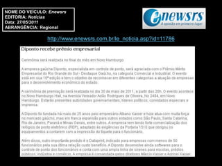 NOME DO VEÍCULO: Enewsrs
EDITORIA: Notícias
Data: 27/05/2011
ABRANGÊNCIA: Regional

                http://www.enewsrs.com.br/le_noticia.asp?id=11786
 