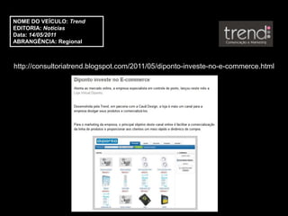 NOME DO VEÍCULO: Trend
EDITORIA: Notícias
Data: 14/05/2011
ABRANGÊNCIA: Regional



http://consultoriatrend.blogspot.com/2011/05/diponto-investe-no-e-commerce.html
 