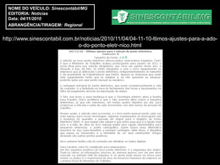 NOME DO VEÍCULO: Sinescontábil/MG
  EDITORIA: Notícias
  Data: 04/11/2010
  ABRANGÊNCIA/TIRAGEM: Regional


http://www.sinescontabil.com.br/noticias/2010/11/04/04-11-10-ltimos-ajustes-para-a-ado-
                               o-do-ponto-eletr-nico.html
 