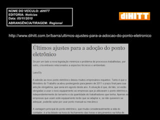 NOME DO VEÍCULO: diHITT
EDITORIA: Notícias
Data: 05/11/2010
ABRANGÊNCIA/TIRAGEM: Regional



http://www.dihitt.com.br/barra/ultimos-ajustes-para-a-adocao-do-ponto-eletronico
 