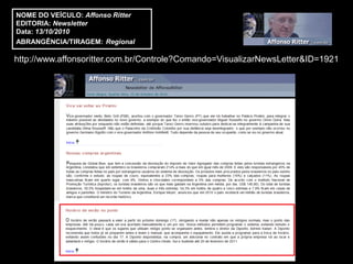 NOME DO VEÍCULO: Affonso Ritter
EDITORIA: Newsletter
Data: 13/10/2010
ABRANGÊNCIA/TIRAGEM: Regional

http://www.affonsoritter.com.br/Controle?Comando=VisualizarNewsLetter&ID=1921
 