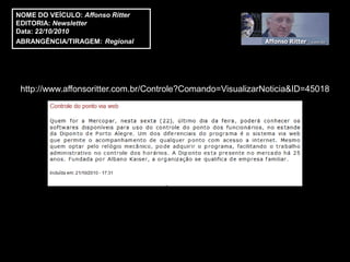 NOME DO VEÍCULO: Affonso Ritter
EDITORIA: Newsletter
Data: 22/10/2010
ABRANGÊNCIA/TIRAGEM: Regional




 http://www.affonsoritter.com.br/Controle?Comando=VisualizarNoticia&ID=45018
 