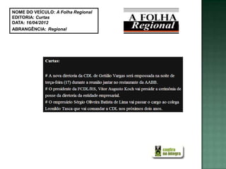 NOME DO VEÍCULO: A Folha Regional
EDITORIA: Curtas
DATA: 16/04/2012
ABRANGÊNCIA: Regional
 