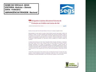 NOME DO VEÍCULO: SEGS
EDITORIA: Notícias – Demais
DATA: 11/04/2012
ABRANGÊNCIA/TIRAGEM: Nacional
 