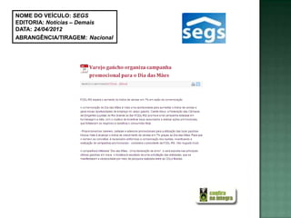 NOME DO VEÍCULO: SEGS
EDITORIA: Notícias – Demais
DATA: 24/04/2012
ABRANGÊNCIA/TIRAGEM: Nacional
 