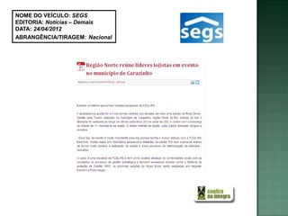 NOME DO VEÍCULO: SEGS
EDITORIA: Notícias – Demais
DATA: 24/04/2012
ABRANGÊNCIA/TIRAGEM: Nacional
 