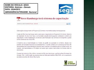 NOME DO VEÍCULO: SEGS
EDITORIA: Notícias – Demais
DATA: 25/04/2012
ABRANGÊNCIA/TIRAGEM: Nacional
 