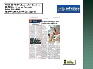 NOME DO VEÍCULO: Jornal do Comércio
EDITORIA: Vitrine do Comércio
DATA: 02/04/2012
ABRANGÊNCIA/TIRAGEM: Regional
 