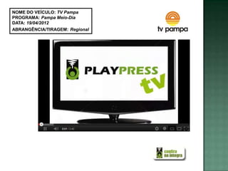 NOME DO VEÍCULO: TV Pampa
PROGRAMA: Pampa Meio-Dia
DATA: 19/04/2012
ABRANGÊNCIA/TIRAGEM: Regional
 