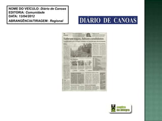 NOME DO VEÍCULO: Diário de Canoas
EDITORIA: Comunidade
DATA: 13/04/2012
ABRANGÊNCIA/TIRAGEM: Regional
 