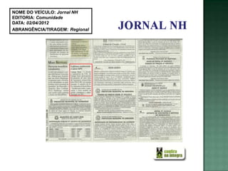 NOME DO VEÍCULO: Jornal NH
EDITORIA: Comunidade
DATA: 02/04/2012
ABRANGÊNCIA/TIRAGEM: Regional
 