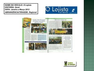 NOME DO VEÍCULO: O Lojista
EDITORIA: Geral
DATA: Janeiro a Março 2012
ABRANGÊNCIA/TIRAGEM: Regional
 