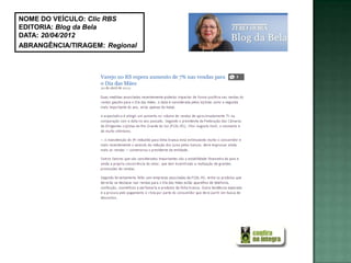 NOME DO VEÍCULO: Clic RBS
EDITORIA: Blog da Bela
DATA: 20/04/2012
ABRANGÊNCIA/TIRAGEM: Regional
 