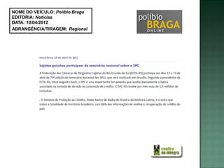 NOME DO VEÍCULO: Políbio Braga
EDITORIA: Notícias
DATA: 10/04/2012
ABRANGÊNCIA/TIRAGEM: Regional
 