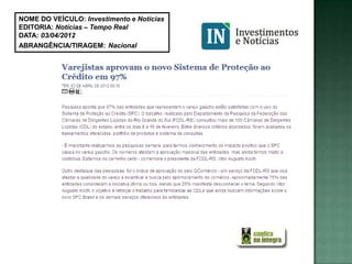 NOME DO VEÍCULO: Investimento e Notícias
EDITORIA: Notícias – Tempo Real
DATA: 03/04/2012
ABRANGÊNCIA/TIRAGEM: Nacional
 