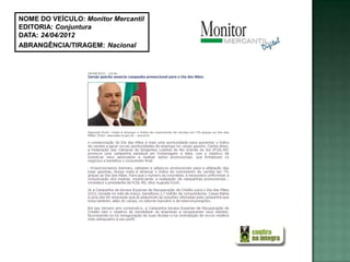 NOME DO VEÍCULO: Monitor Mercantil
EDITORIA: Conjuntura
DATA: 24/04/2012
ABRANGÊNCIA/TIRAGEM: Nacional
 