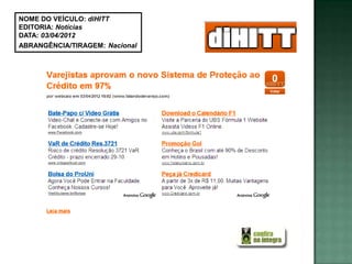 NOME DO VEÍCULO: diHITT
EDITORIA: Notícias
DATA: 03/04/2012
ABRANGÊNCIA/TIRAGEM: Nacional
 
