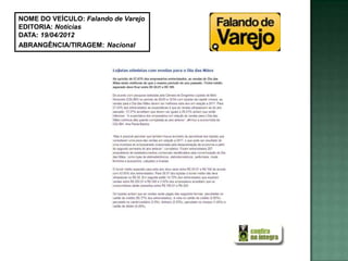 NOME DO VEÍCULO: Falando de Varejo
EDITORIA: Notícias
DATA: 19/04/2012
ABRANGÊNCIA/TIRAGEM: Nacional
 