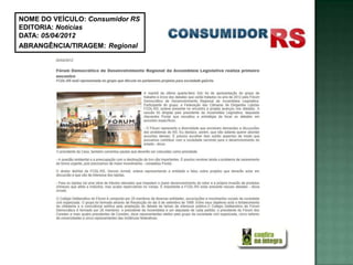 NOME DO VEÍCULO: Consumidor RS
EDITORIA: Notícias
DATA: 05/04/2012
ABRANGÊNCIA/TIRAGEM: Regional
 