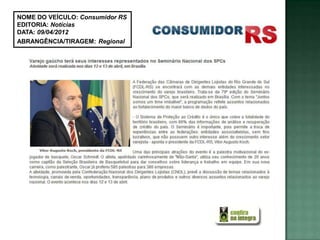 NOME DO VEÍCULO: Consumidor RS
EDITORIA: Notícias
DATA: 09/04/2012
ABRANGÊNCIA/TIRAGEM: Regional
 