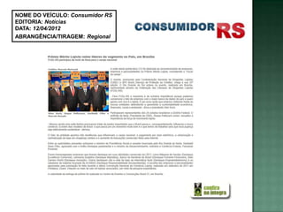 NOME DO VEÍCULO: Consumidor RS
EDITORIA: Notícias
DATA: 12/04/2012
ABRANGÊNCIA/TIRAGEM: Regional
 