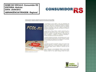 NOME DO VEÍCULO: Consumidor RS
EDITORIA: Notícias
DATA: 25/04/2012
ABRANGÊNCIA/TIRAGEM: Regional
 