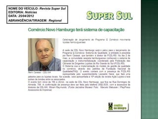 NOME DO VEÍCULO: Revista Super Sul
EDITORIA: Notícias
DATA: 25/04/2012
ABRANGÊNCIA/TIRAGEM: Regional
 
