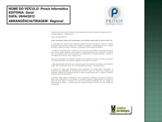 NOME DO VEÍCULO: Prosis Informática
EDITORIA: Geral
DATA: 09/04/2012
ABRANGÊNCIA/TIRAGEM: Regional
 