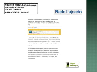 NOME DO VEÍCULO: Rede Lajeado
EDITORIA: Economia
DATA: 03/04/2012
ABRANGÊNCIA: Regional
 
