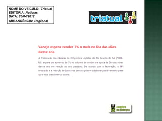 NOME DO VEÍCULO: Triatual
EDITORIA: Notícias
DATA: 20/04/2012
ABRANGÊNCIA: Regional
 