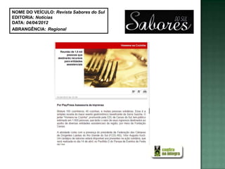 NOME DO VEÍCULO: Revista Sabores do Sul
EDITORIA: Notícias
DATA: 04/04/2012
ABRANGÊNCIA: Regional
 