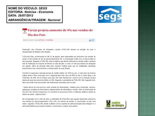 NOME DO VEÍCULO: SEGS
EDITORIA: Notícias - Economia
DATA: 26/07/2012
ABRANGÊNCIA/TIRAGEM: Nacional
 