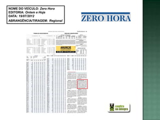 NOME DO VEÍCULO: Zero Hora
EDITORIA: Ontem e Hoje
DATA: 19/07/2012
ABRANGÊNCIA/TIRAGEM: Regional
 