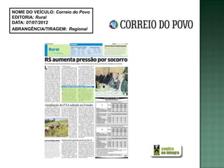 NOME DO VEÍCULO: Correio do Povo
EDITORIA: Rural
DATA: 07/07/2012
ABRANGÊNCIA/TIRAGEM: Regional
 