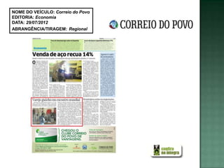 NOME DO VEÍCULO: Correio do Povo
EDITORIA: Economia
DATA: 29/07/2012
ABRANGÊNCIA/TIRAGEM: Regional
 