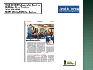 NOME DO VEÍCULO: Jornal do Comércio
EDITORIA: Dia do Comércio
DATA: 16/07/2012
ABRANGÊNCIA/TIRAGEM: Regional
 